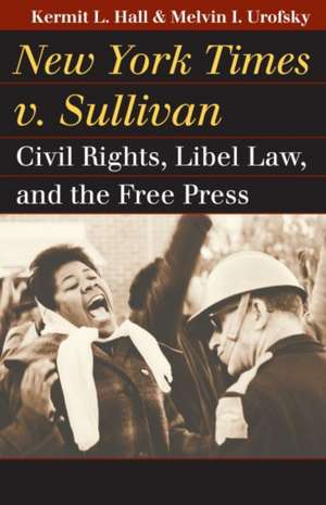 New York Times v. Sullivan: Civil Rights, Libel Law, and the Free Press de Kermit L. Hall