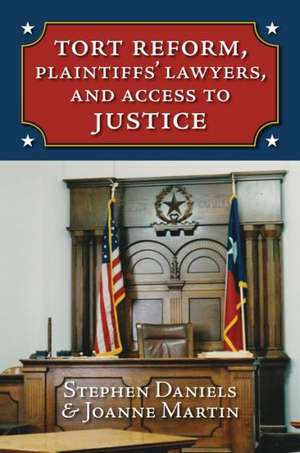 Tort Reform, Plaintiffs' Lawyers, and Access to Justice de Stephen Daniels