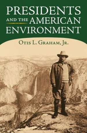 Presidents and the American Environment de Jr. Graham, Otis L.