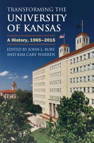 Transforming the University of Kansas: A History, 1965-2015 de John L. Rury