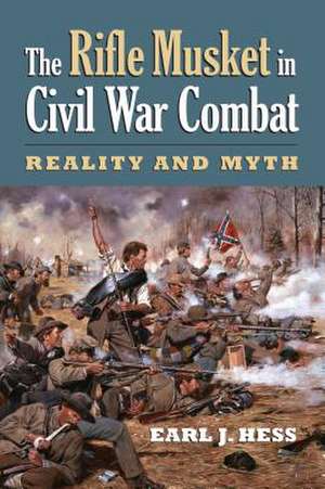 The Rifle Musket in Civil War Combat de Earl J. Hess