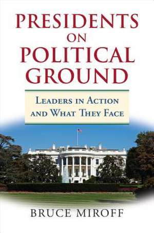 Presidents on Political Ground de Bruce Miroff