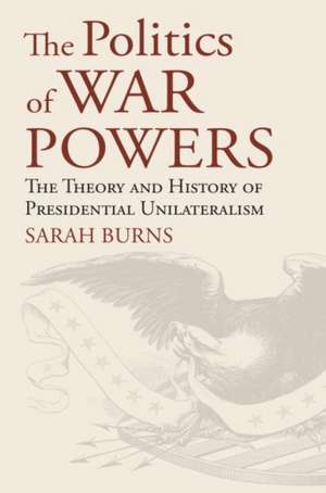 POLITICS OF WAR POWERS de Sarah Burns