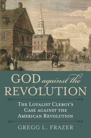 God Against the Revolution de Gregg L. Frazer