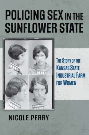 Policing Sex in the Sunflower State de Nicole Perry