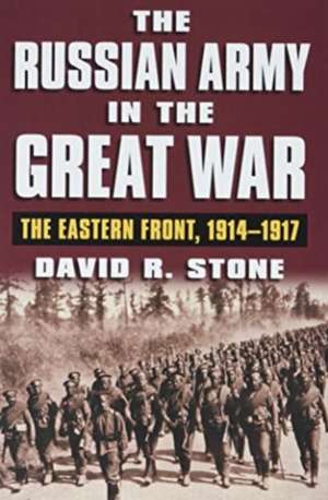 Russian Army in the Great War de David R. Stone