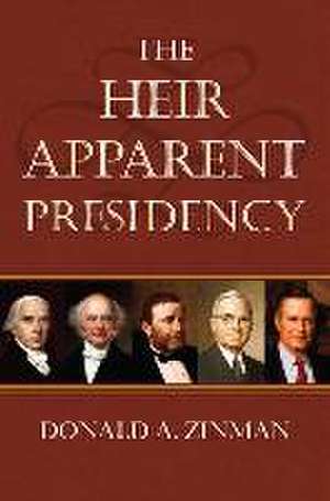 HEIR APPARENT PRESIDENCY de Donald A. Zinman