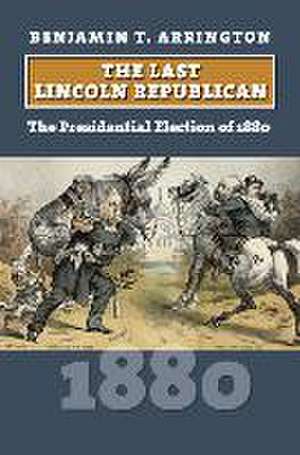 LAST LINCOLN REPUBLICAN de Benjamin T. Arrington