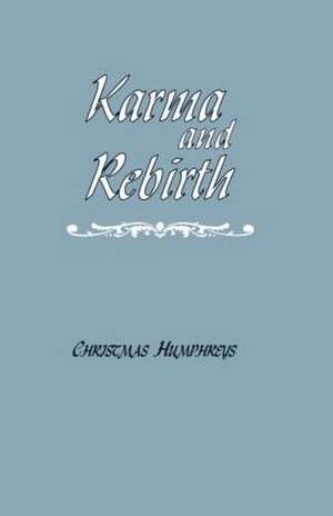 Karma and Rebirth: The Karmic Law of Cause and Effect de Christmas Humphreys