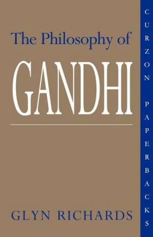 The Philosophy of Gandhi: A Study of his Basic Ideas de Glyn Richards