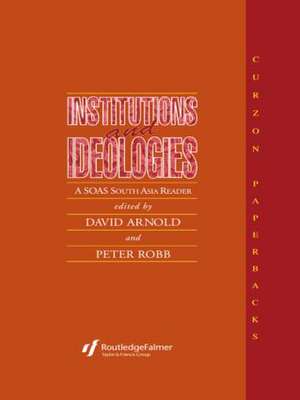 Institutions and Ideologies: A SOAS South Asia Reader de David Arnold