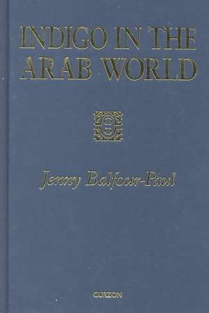 Indigo in the Arab World de Jenny Balfour-Paul