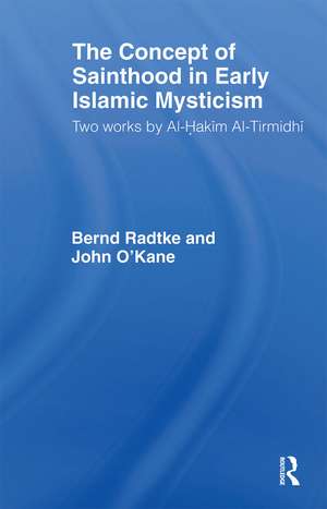 The Concept of Sainthood in Early Islamic Mysticism: Two Works by Al-Hakim al-Tirmidhi - An Annotated Translation with Introduction de John O'Kane