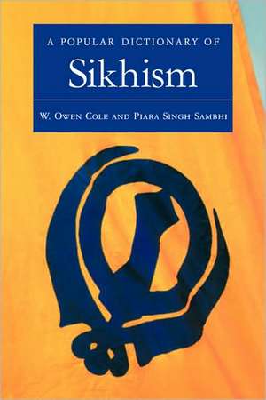 A Popular Dictionary of Sikhism: Sikh Religion and Philosophy de W. Owen Cole