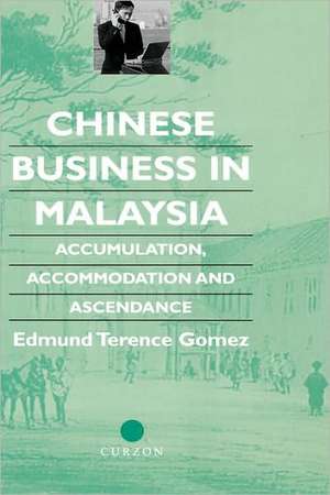 Chinese Business in Malaysia: Accumulation, Accommodation and Ascendance de Terence Gomez