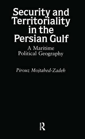 Security and Territoriality in the Persian Gulf: A Maritime Political Geography de Dr Pirouz Mojtahed-Zadeh