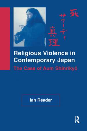 Religious Violence in Contemporary Japan: The Case of Aum Shinrikyo de Ian Reader