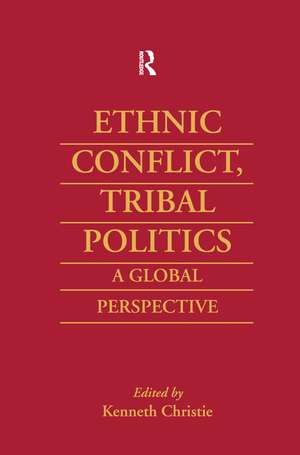 Ethnic Conflict, Tribal Politics: A Global Perspective de Kenneth Christie