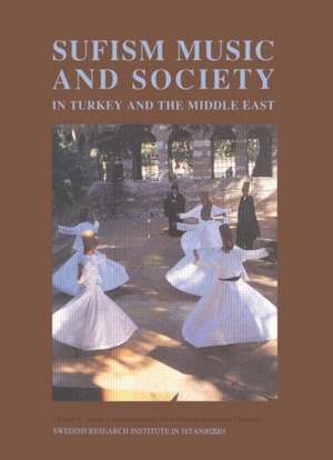 Sufism, Music and Society in Turkey and the Middle East de Anders Hammarlund