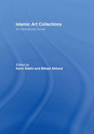Islamic Art Collections: An International Survey de Karin Adahl