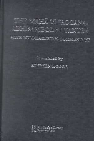 The Maha-Vairocana-Abhisambodhi Tantra: With Buddhaguhya's Commentary de Stephen Hodge