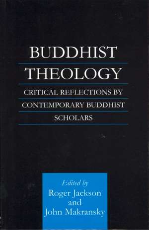 Buddhist Theology: Critical Reflections by Contemporary Buddhist Scholars de Roger Jackson