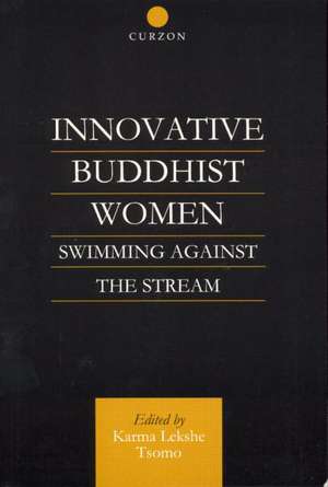 Innovative Buddhist Women: Swimming Against the Stream de Karma Lekshe Tsomo