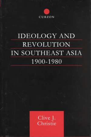 Ideology and Revolution in Southeast Asia 1900-75 de Clive J Christie