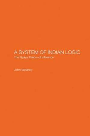 A System of Indian Logic: The Nyana Theory of Inference de John Vattanky