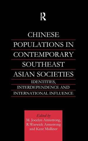 Chinese Populations in Contemporary Southeast Asian Societies: Identities, Interdependence and International Influence de M. Jocelyn Armstrong