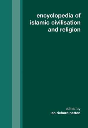 Encyclopedia of Islamic Civilisation and Religion de Ian Richard Netton