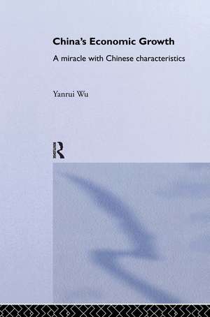 China's Economic Growth: A Miracle with Chinese Characteristics de Yanrui Wu