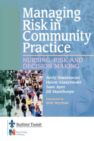 Managing Risk in Community Practice: Nursing, risk and decision making de Andy Alaszewski