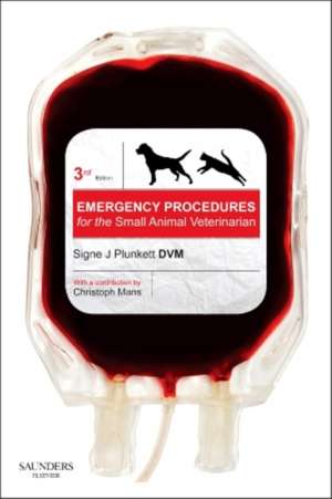 Emergency Procedures for the Small Animal Veterinarian de Signe J. Plunkett