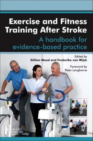 Exercise and Fitness Training After Stroke: a handbook for evidence-based practice de Gillian E Mead