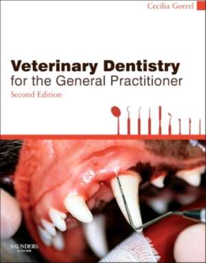 Veterinary Dentistry for the General Practitioner de Cecilia Gorrel