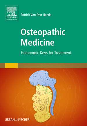 Osteopathic Medicine: Holonomic Keys for Treatment de Patrick van den Heede