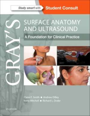 Gray's Surface Anatomy and Ultrasound: A Foundation for Clinical Practice de Claire Smith