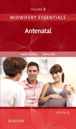 Midwifery Essentials: Antenatal: Volume 2 de Helen Baston