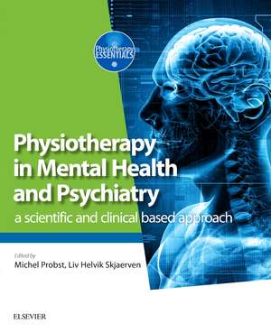 Physiotherapy in Mental Health and Psychiatry: a scientific and clinical based approach de Michel Probst