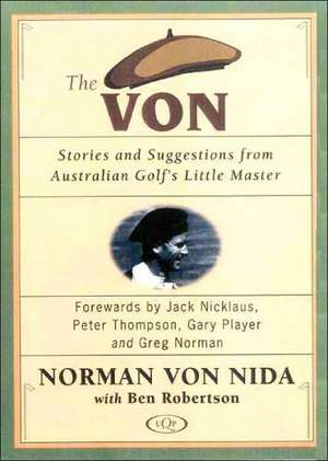 The Von: Stories and Suggestions from Australian Golf's Little Master de Norman Von Nida