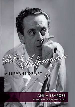 Robert Helpmann: A Servant of Art de Anna Bemrose