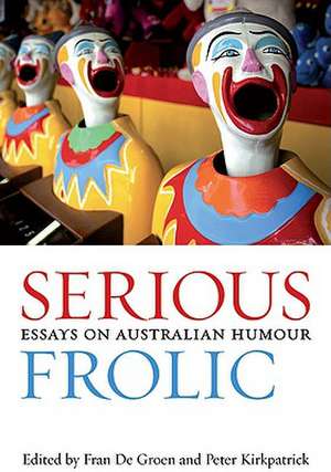 Serious Frolic: Essays on Australian Humour de Fran De Groen