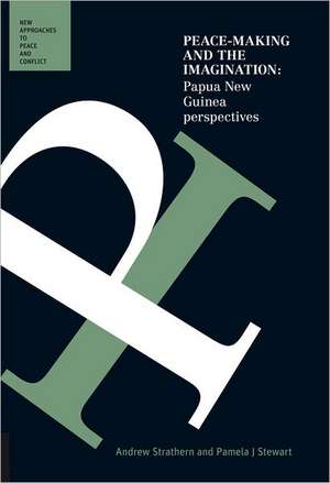 Peace-Making and the Imagination: Papua New Guinea Perspectives de Andrew Strathern