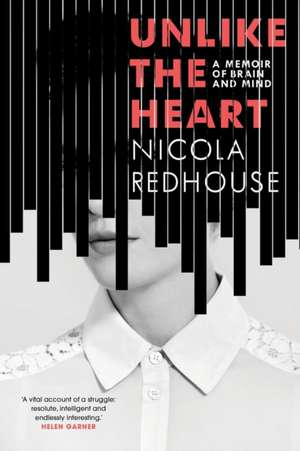 Unlike the Heart: A Memoir of Brain and Mind de Nicola Redhouse