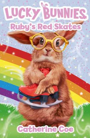 Lucky Bunnies 4: Ruby's Red Skates de Catherine Coe