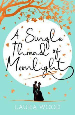 A Single Thread of Moonlight de Laura Wood