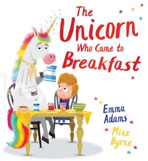 The Unicorn Who Came to Breakfast (PB) de Emma Adams