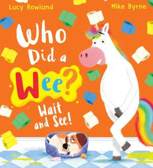 Who Did a Wee? Wait and See! (PB) de Lucy Rowland