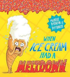 When Ice Cream Had a Meltdown de Michelle Robinson